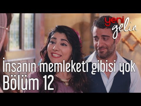 Yeni Gelin 12. Bölüm - İnsanın Memleketi Gibisi Yok