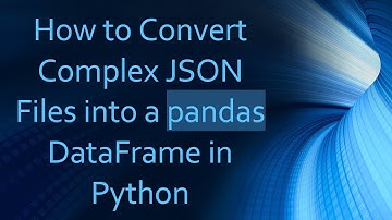 How to Convert Complex JSON Files into a pandas DataFrame in Python
