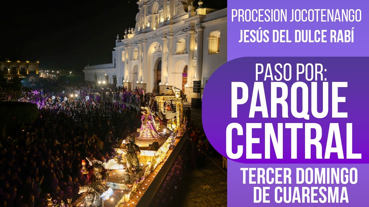 Paso catedral Jesús el Dulce Rabí Antigua Guatemala | Procesión Tercer Domingo 2026