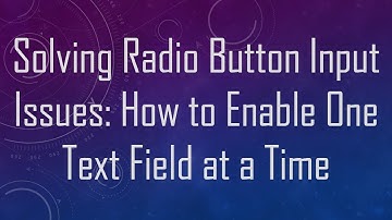 Solving Radio Button Input Issues: How to Enable One Text Field at a Time