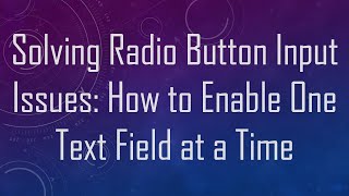 Solving Radio Button Input Issues: How to Enable One Text Field at a Time