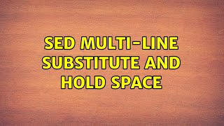 SED Multi-line substitute and hold space (2 Solutions!!)