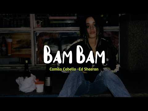 Camila Cabello - Bam Bam ft. Ed Sheeran (lyrics)