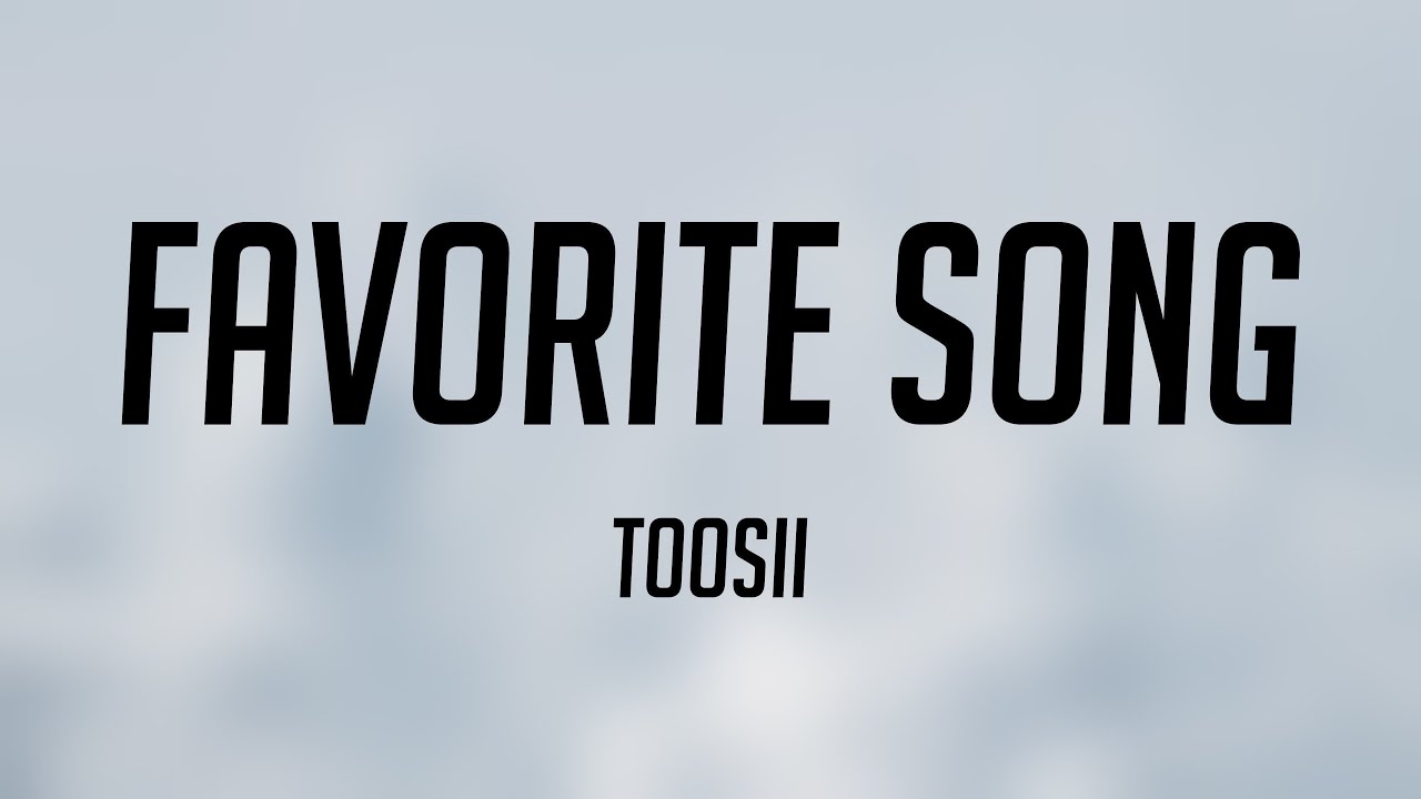 Favorite Song - Toosii {Lyrics Video} π― - YouTube