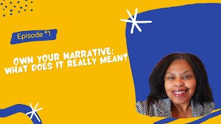 Own Your Narrative: What Does it Really Mean?-The Lived Experiences Revealed