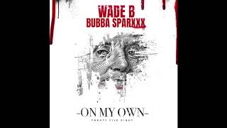 On My Own - Wade B ft. Bubba Sparxxx