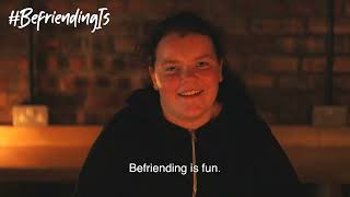 Befriending Is...