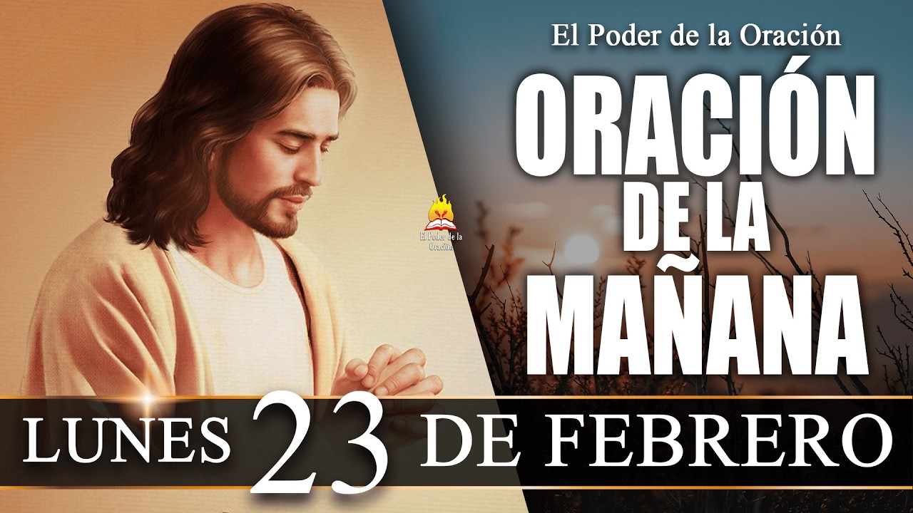 ☀️ ORACIÓN de la Mañana de hoy LUNES 23 de Febrero de 2026 |  @elpoderdelaoracion01