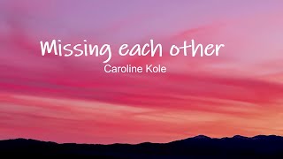 Caroline Kole -  Missing Each Other Lyrics. Resimi