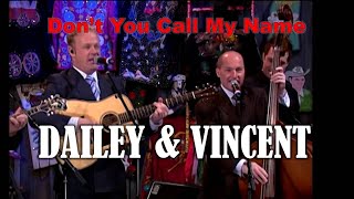 Video thumbnail of "DAILEY & VINCENT -  Don't You Call My Name"