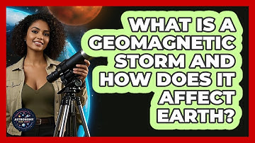 What Is A Geomagnetic Storm And How Does It Affect Earth? - Astronomy Made Simple