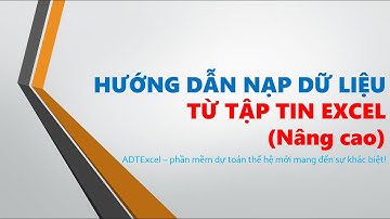 Hướng dẫn chuyển (import) dữ liệu dự toán từ tập tin Excel (nâng cao)