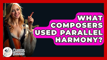 What Composers Used Parallel Harmony? - Classical Serenade