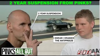 PINKS ALL OUT  Racer Gets A 2 Year Suspension From The Show...Why? Full Episode