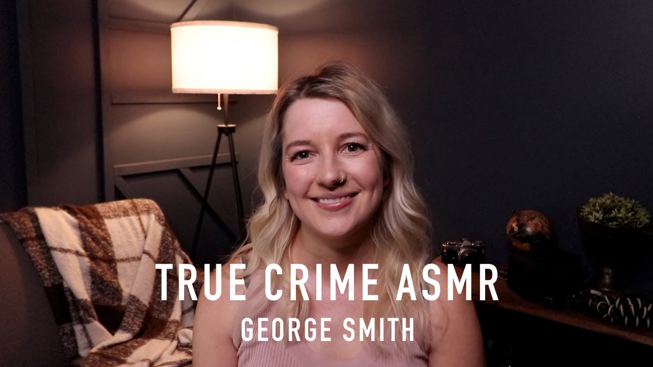 True Crime ASMR - George Smith