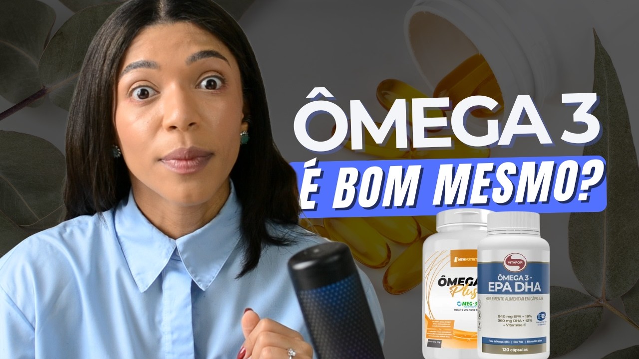 PRECISO TOMAR ÔMEGA 3? Para que Serve e Quais os Benefícios