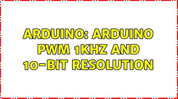 Arduino: Arduino PWM 1kHz and 10-bit resolution