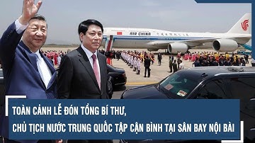 Toàn cảnh lễ đón Tổng Bí thư, Chủ tịch nước Trung Quốc Tập Cận Bình tại sân bay Nội Bài | VTs