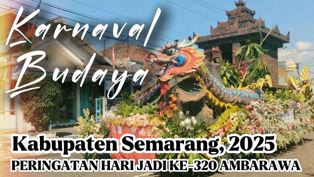 KARNAVAL BUDAYA AMBARAWA SE KABUPATEN SEMARANG 2025 & PERINGATAN HARI JADI KE-320 AMBARAWA
