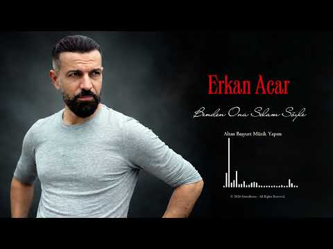 Erkan Acar - Benden Ona Selam Söyle / Yeni (Altan Başyurt Müzik Yapım)