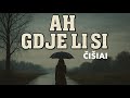 ČIŠIAI - Ah gdje li si