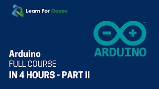 Arduino Full Course - Learn In 4 Hours Part - 2  | Arduino Tutorial For Beginners | Learn For Cause