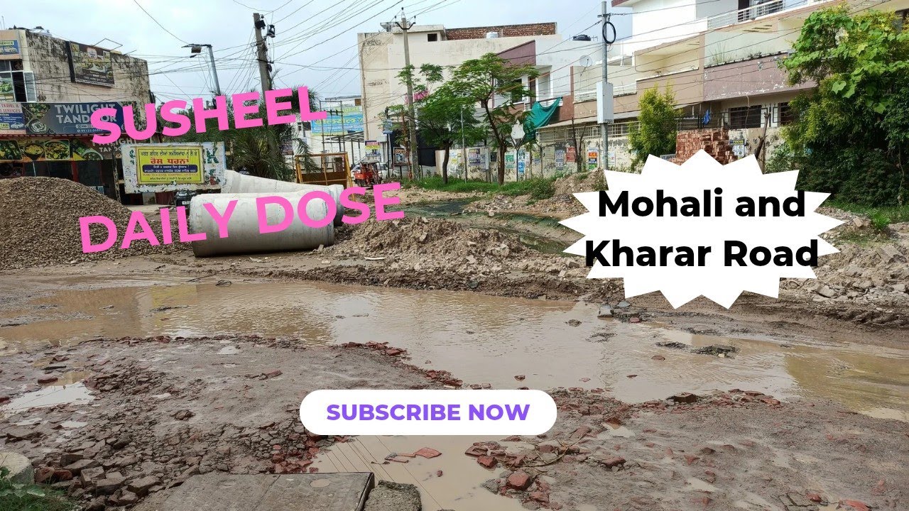 Mohali & Kharar Roads After Heavy Barish | Road Conditions & More | Susheel Daily Dosee