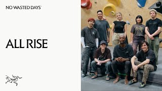 ALL RISE is committed to making climbing more accessible | Arc’teryx No Wasted Days
