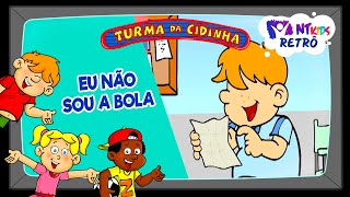 TURMA DA CIDINHA - EU NÃO SOU A BOLA