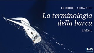 La terminologia della barca: L’albero | Le guide di Adria Ship