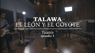 TALAWA - Tuanis (El Álbum del León y El Coyote, Capítulo 5, 2021)