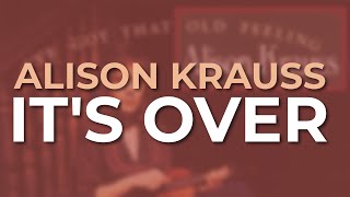 Watch Alison Krauss Its Over video
