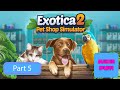 Our Pet Shop Just Got BIGGER CUTER Exotica 2 Pet Shop Simulator Part 5 
