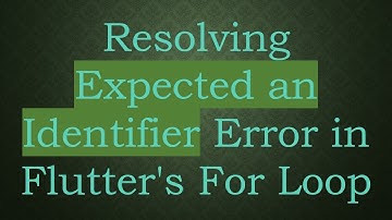 Resolving Expected an Identifier Error in Flutter