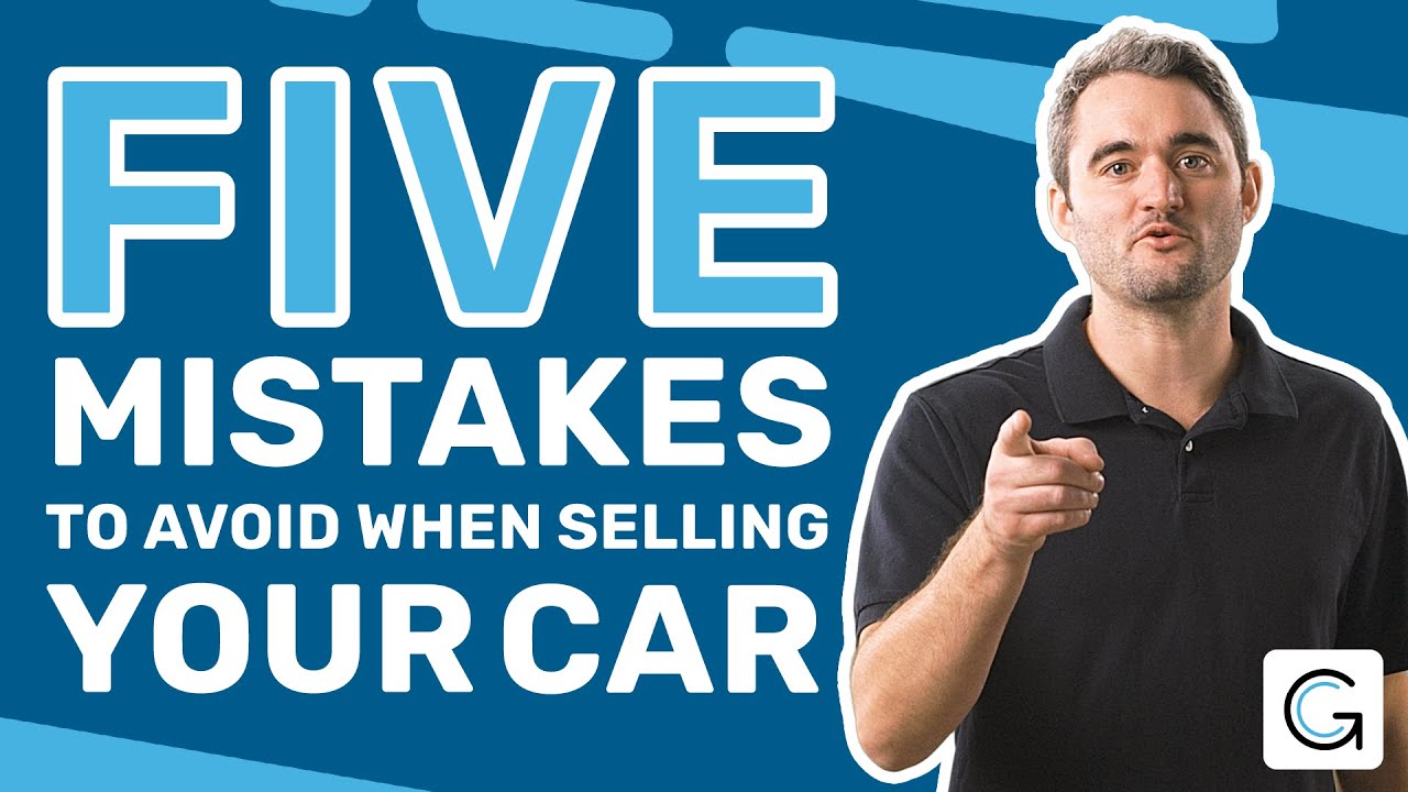 Top 5 Mistakes To Avoid When Selling Your Car - YouTube