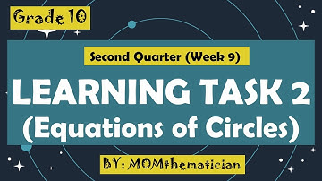 GRADE 10 | LEARNING TASK 2 (Q2. WEEK 9) | CENTER-RADIUS FORM OF THE  EQUATION OF A CIRCLE