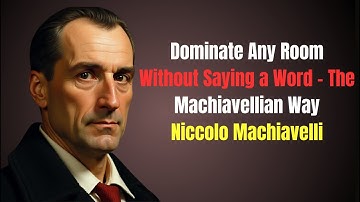 Dominate Any Room Without Saying a Word – The Machiavellian Way