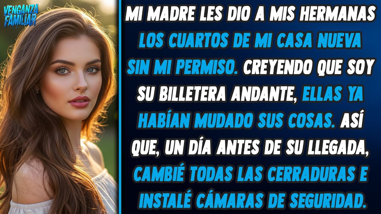 Mi madre dio a mis tres hermanas cuartos de mi casa nueva sin mi permiso.