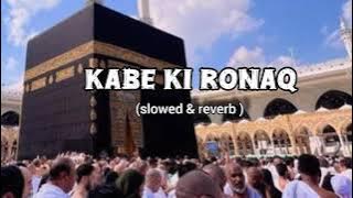 Kabe ki ronaq | Kabe ki Ronak kabe ka manzar slowed & reverb 