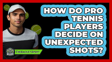 How Do Pro Tennis Players Decide On Unexpected Shots? - The Racket Xpert