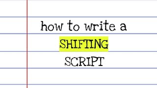 how to write a shifting script! *template*