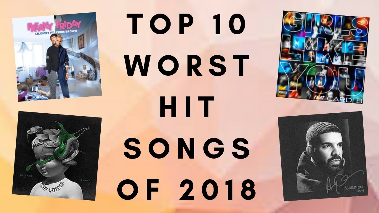 Top 10 WORST Hit Songs of 2018!