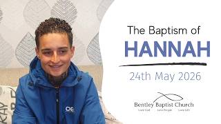 Hannah's Baptism 24th May 2026 - Bentley Baptist Church