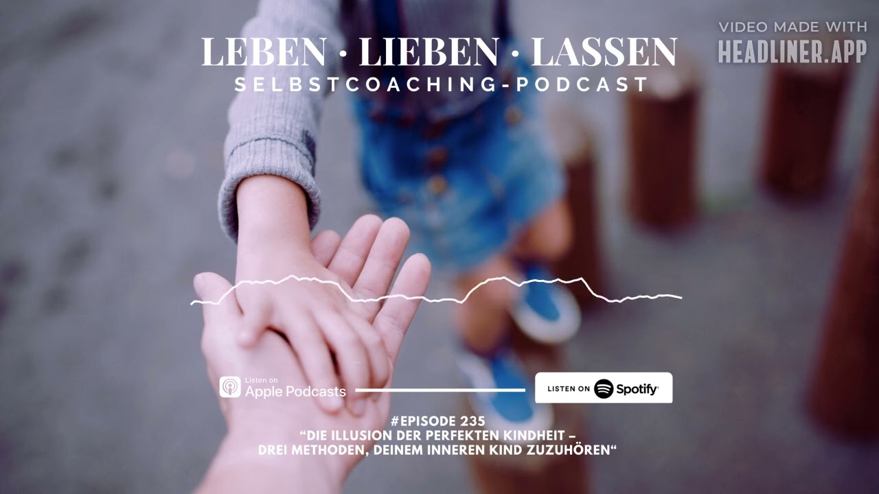 Die Illusion der perfekten Kindheit – drei Methoden, deinem inneren Kind zuzuhören (Podcast)