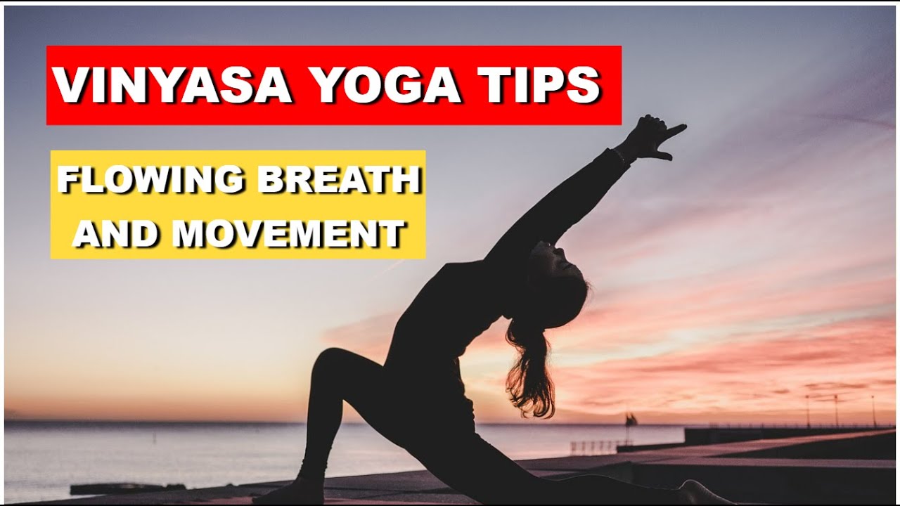 Vinyasa Yoga Tips for Flowing Breath and Movement