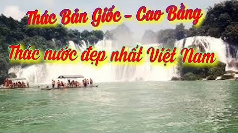 Thác Bản Giốc - Thác nước đẹp nhất Việt Nam