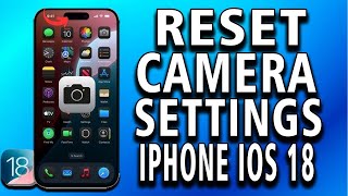 How to Reset Camera Settings on iPhone (iOS 18)?