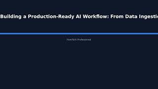 Building a Production-Ready AI Workflow: From Data Ingestion to Model Deployment Using Au - HowToAI