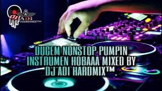 DUGEM NONSTOP PUMPIN INSTRUMEN HOBAAA MIXED BY DJ ADI HARDMIX™ - Funkot House Reborn