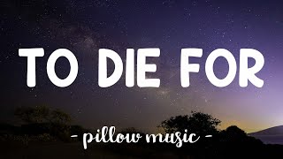 To Die For - Sam Smith (Lyrics) 🎵